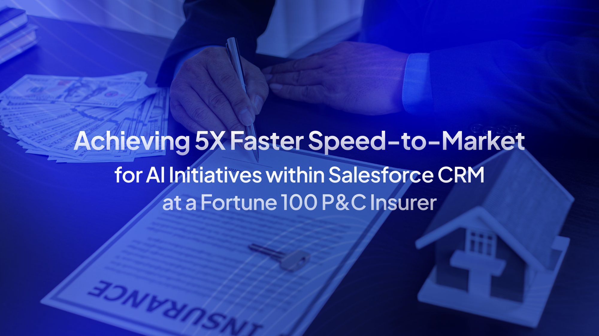 Achieving 5x Faster Speed-to-Market for AI Initiatives within Salesforce CRM at a Fortune 100 P&C Insurer